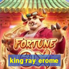 king ray erome